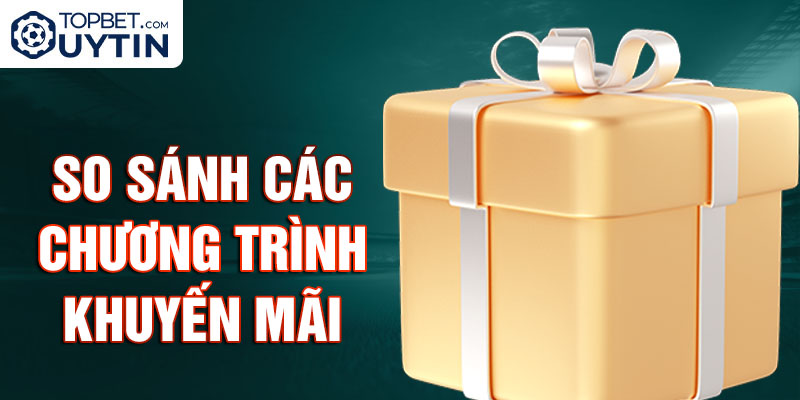 So sánh các chương trình khuyến mãi