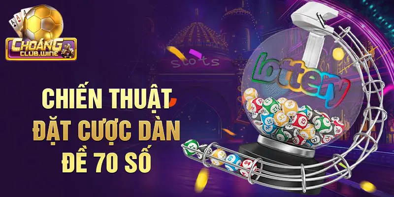 Chiến thuật đặt cược Dàn đề 70 số