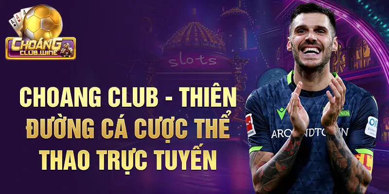 Choangclub - Thiên đường cá cược thể thao trực tuyến