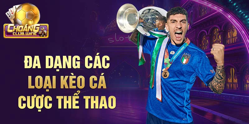 Đa dạng các loại kèo cá cược thể thao