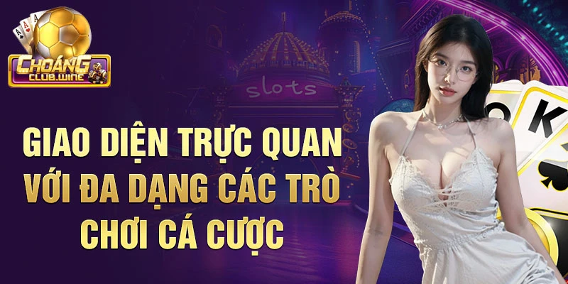 Giao diện trực quan với đa dạng các trò chơi cá cược