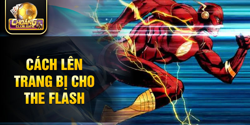 Cách lên trang bị cho The Flash